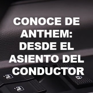 Conoce de Anthem: Desde el asiento del conductor