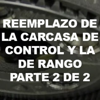 Reemplazo de la carcasa de control y la de rango parte 2 de 2