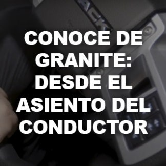 Conoce de Granite: Desde el asiento del conductor