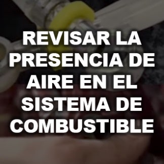 Revisar la Presencia de Aire en el Sistema de Combustible